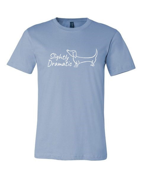T Shirt - Slightly Dramatic - Dachshund